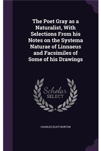 The Poet Gray as a Naturalist, With Selections From his Notes on the Systema Naturae of Linnaeus and Facsimiles of Some of his Drawings