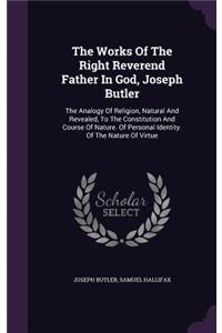 The Works Of The Right Reverend Father In God, Joseph Butler