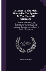 Letter To The Right Honorable The Speaker Of The House Of Commons