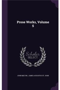 Prose Works, Volume 5