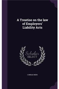 A Treatise on the law of Employers' Liability Acts