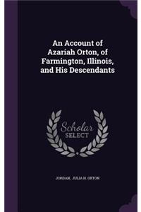 An Account of Azariah Orton, of Farmington, Illinois, and His Descendants