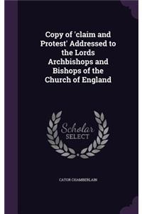 Copy of 'claim and Protest' Addressed to the Lords Archbishops and Bishops of the Church of England