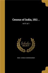 Census of India, 1911 ..; vol 21 pt 1
