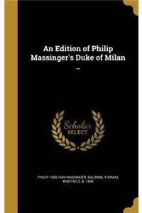 An Edition of Philip Massinger's Duke of Milan ..