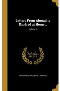 Letters From Abroad to Kindred at Home ..; Volume 1