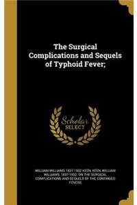 The Surgical Complications and Sequels of Typhoid Fever;