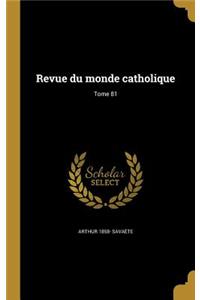 Revue Du Monde Catholique; Tome 81