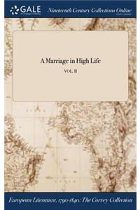 A Marriage in High Life; Vol. II