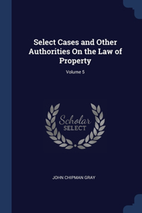 Select Cases and Other Authorities On the Law of Property; Volume 5