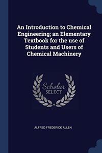 AN INTRODUCTION TO CHEMICAL ENGINEERING;