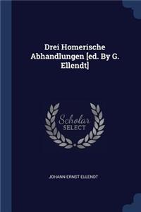 Drei Homerische Abhandlungen [ed. By G. Ellendt]