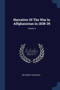 Narrative Of The War In Affghanistan In 1838-39; Volume 2