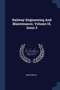 Railway Engineering And Maintenance, Volume 15, Issue 3