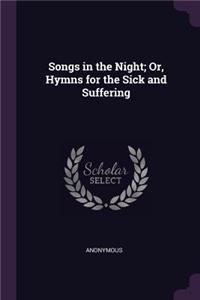 Songs in the Night; Or, Hymns for the Sick and Suffering