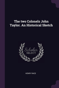 The two Colonels John Taylor. An Historical Sketch