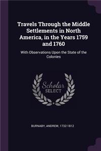 Travels Through the Middle Settlements in North America, in the Years 1759 and 1760