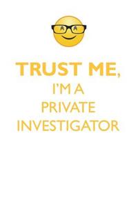 Trust Me, I'm a Private Investigator Affirmations Workbook Positive Affirmations Workbook. Includes: Mentoring Questions, Guidance, Supporting You.