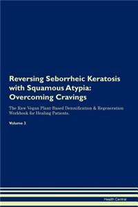 Reversing Seborrheic Keratosis with Squamous Atypia