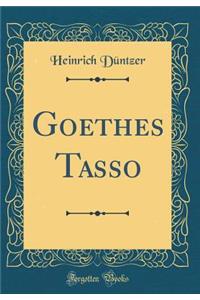 Goethes Tasso (Classic Reprint)