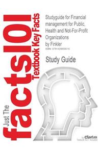 Studyguide for Financial management for Public, Health and Not-For-Profit Organizations by Finkler, ISBN 9780131471986