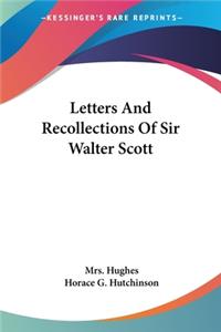 Letters And Recollections Of Sir Walter Scott