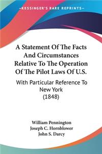 Statement Of The Facts And Circumstances Relative To The Operation Of The Pilot Laws Of U.S.
