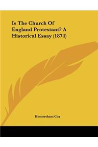 Is The Church Of England Protestant? A Historical Essay (1874)