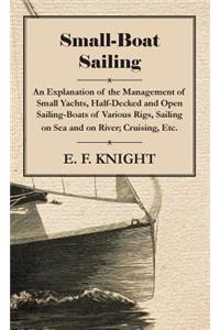 Small-Boat Sailing - An Explanation of the Management of Small Yachts, Half-Decked and Open Sailing-Boats of Various Rigs, Sailing on Sea and on River; Cruising, Etc.