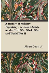 History of Military Psychiatry - A Classic Article on the Civil War, World War I and World War II