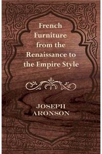 French Furniture from the Renaissance to the Empire Style