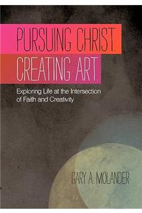 Pursuing Christ. Creating Art.