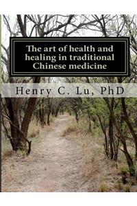 art of health and healing in traditional Chinese medicine