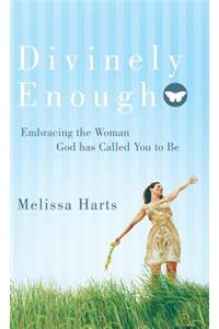 Divinely Enough: Embracing the Woman God Has Called You to Be