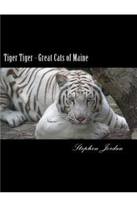 Tiger Tiger - Great Cats of Maine