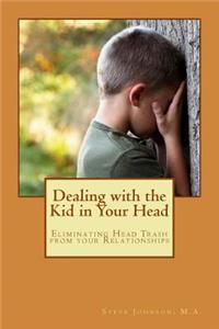 Dealing with the Kid in Your Head: Eliminating Head Trash from Your Relationships