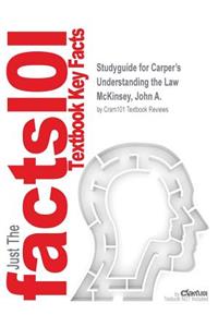Studyguide for Carper's Understanding the Law by McKinsey, John A., ISBN 9781305426955