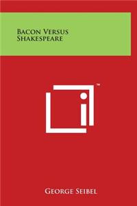 Bacon Versus Shakespeare