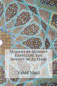 Moment by Moment Expecting the Advent of Al Qaim