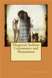 Diegueno Indians Ceremonies and Shamanism
