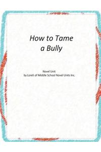 How to Tame a Bully