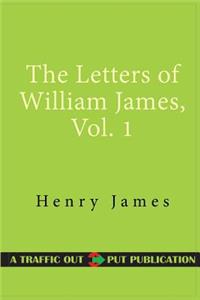 The Letters of William James, Vol. 1