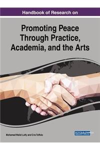 Handbook of Research on Promoting Peace Through Practice, Academia, and the Arts