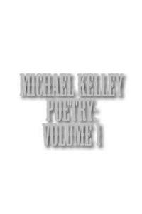 Michael Kelley Poetry: Volume 1