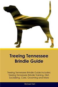 Treeing Tennessee Brindle Guide Treeing Tennessee Brindle Guide Includes: Treeing Tennessee Brindle Training, Diet, Socializing, Care, Grooming, Breeding and More