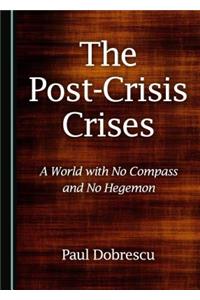 The Post-Crisis Crises