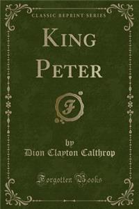 King Peter (Classic Reprint)