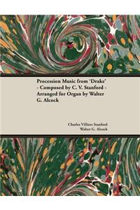Procession Music from 'Drake' - Composed by C. V. Stanford - Arranged for Organ by Walter G. Alcock