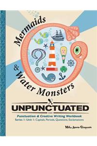Unpunctuated: Capital, Periods, Questions, Exclamations:: Series 1: Unit 1: Mermaids & Water Monsters