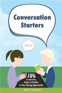 Conversation Starters: 100 Fun Questions, Unique Ice Breakers & Story Sharing Opportunities